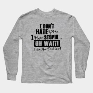 I Hate Stupid People (black ink) Long Sleeve T-Shirt